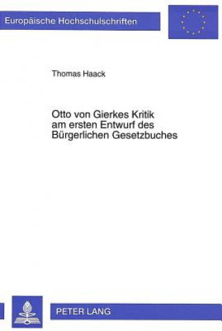 Könyv Otto von Gierkes Kritik am ersten Entwurf des Buergerlichen Gesetzbuches Thomas Haack