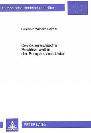 Książka Der oesterreichische Rechtsanwalt in der Europaeischen Union Bernhard Wilhelm Loimer