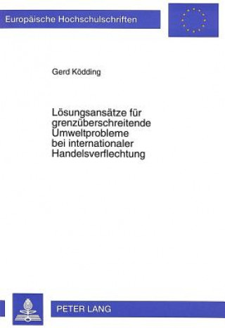 Kniha Loesungsansaetze fuer grenzueberschreitende Umweltprobleme bei internationaler Handelsverflechtung Gerd Ködding