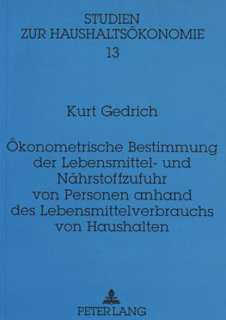 Kniha Oekonometrische Bestimmung der Lebensmittel- und Naehrstoffzufuhr von Personen anhand des Lebensmittelverbrauchs von Haushalten Kurt Gedrich