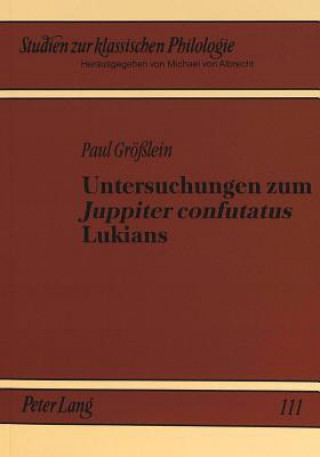 Książka Untersuchungen zum Â«Juppiter confutatusÂ» Lukians Paul Größlein