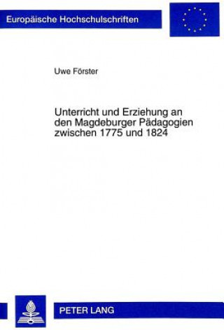 Kniha Unterricht und Erziehung an den Magdeburger Paedagogien zwischen 1775 und 1824 Uwe Förster