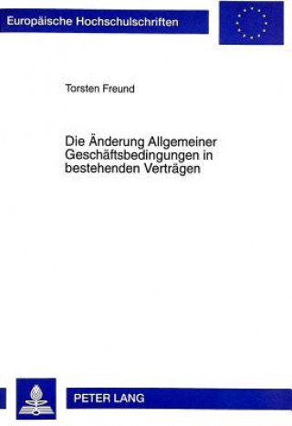 Kniha Die Aenderung Allgemeiner Geschaeftsbedingungen in bestehenden Vertraegen Torsten Freund