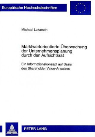 Kniha Marktwertorientierte Ueberwachung der Unternehmensplanung durch den Aufsichtsrat Michael Lukarsch