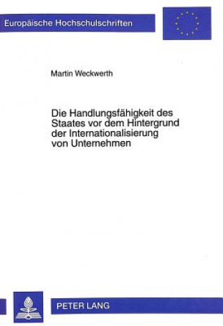 Könyv Die Handlungsfaehigkeit des Staates vor dem Hintergrund der Internationalisierung von Unternehmen Martin Weckwerth