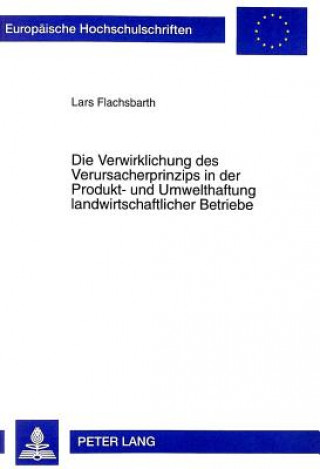 Könyv Die Verwirklichung des Verursacherprinzips in der Produkt- und Umwelthaftung landwirtschaftlicher Betriebe Lars Flachsbarth