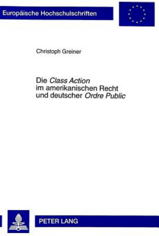 Książka Die Â«Class ActionÂ» im amerikanischen Recht und deutscher Â«Ordre PublicÂ» Christoph Greiner