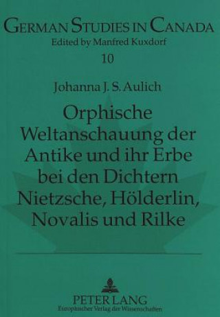 Βιβλίο Orphische Weltanschauung der Antike und ihr Erbe bei den Dichtern Nietzsche, Hoelderlin, Novalis und Rilke Johanna J. S. Aulich