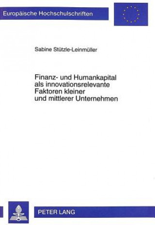 Book Finanz- und Humankapital als innovationsrelevante Faktoren kleiner und mittlerer Unternehmen Sabine Stützle-Leinmüller