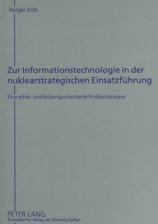 Kniha Zur Informationstechnologie in der nuklearstrategischen Einsatzfuehrung Holger Küls