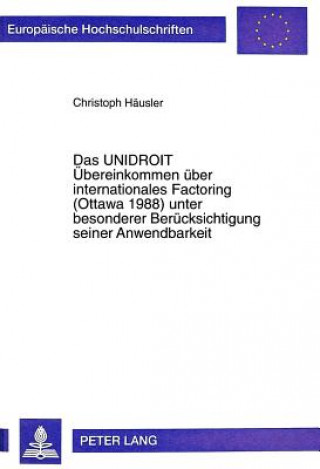 Buch Das UNIDROIT Uebereinkommen ueber internationales Factoring (Ottawa 1988) unter besonderer Beruecksichtigung seiner Anwendbarkeit Christoph Häusler