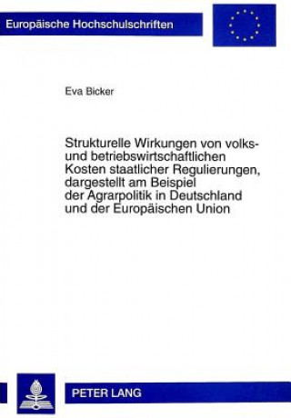 Kniha Strukturelle Wirkungen von volks- und betriebswirtschaftlichen Kosten staatlicher Regulierungen, dargestellt am Beispiel der Agrarpolitik in Deutschla Eva Bicker