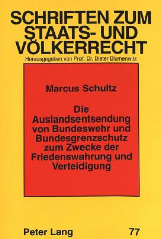 Livre Die Auslandsentsendung von Bundeswehr und Bundesgrenzschutz zum Zwecke der Friedenswahrung und Verteidigung Marcus Schultz