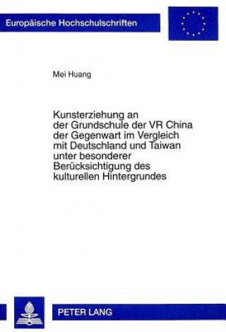 Carte Kunsterziehung an der Grundschule der VR China der Gegenwart im Vergleich mit Deutschland und Taiwan unter besonderer Beruecksichtigung des kulturelle Mei Huang