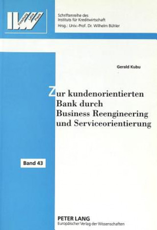 Książka Zur kundenorientierten Bank durch Business Reengineering und Serviceorientierung Gerald Kubu