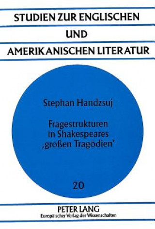 Libro Fragestrukturen in Shakespeares 'groen Tragoedien' Stephan Handzsuj