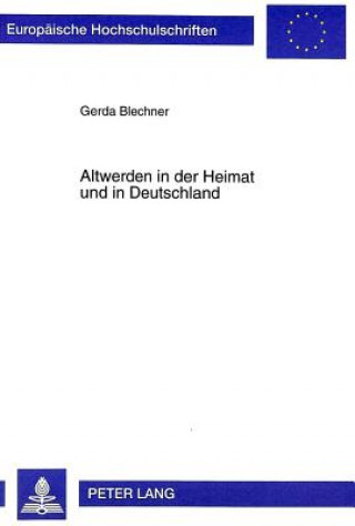 Kniha Altwerden in Der Heimat Und in Deutschland Gerda Blechner