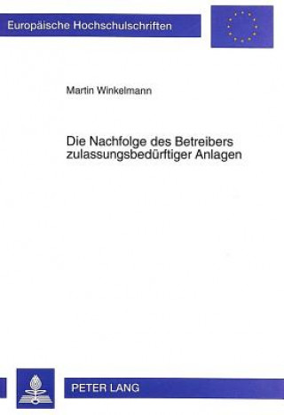 Книга Die Nachfolge des Betreibers zulassungsbeduerftiger Anlagen Martin Winkelmann