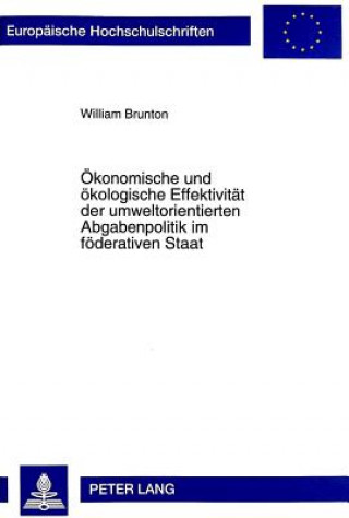 Könyv Oekonomische und oekologische Effektivitaet der umweltorientierten Abgabenpolitik im foederativen Staat William Brunton