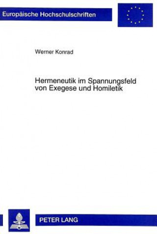 Kniha Hermeneutik Im Spannungsfeld Von Exegese Und Homiletik Werner Konrad