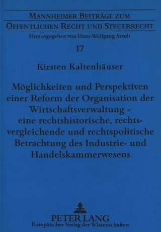 Könyv Moeglichkeiten und Perspektiven einer Reform der Organisation der Wirtschaftsverwaltung - eine rechtshistorische, rechtsvergleichende und rechtspoliti Kirsten Kaltenhäuser