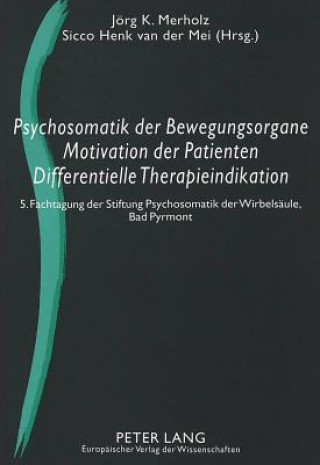 Kniha Psychosomatik der Bewegungsorgane - Motivation der Patienten - Differentielle Therapieindikation Jörg K. Merholz