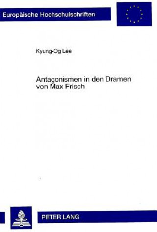 Книга Antagonismen in Den Dramen Von Max Frisch Kyung-Og Lee