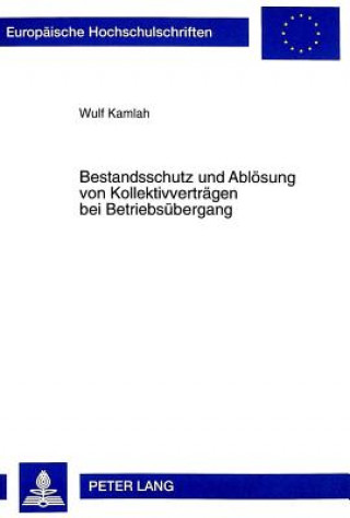 Kniha Bestandsschutz und Abloesung von Kollektivvertraegen bei Betriebsuebergang Wulf Kamlah