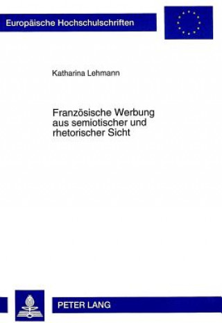 Kniha Franzoesische Werbung aus semiotischer und rhetorischer Sicht Katharina Lehmann