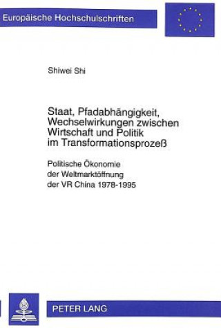 Książka Staat, Pfadabhaengigkeit, Wechselwirkungen zwischen Wirtschaft und Politik im Transformationsproze Shiwei Shi