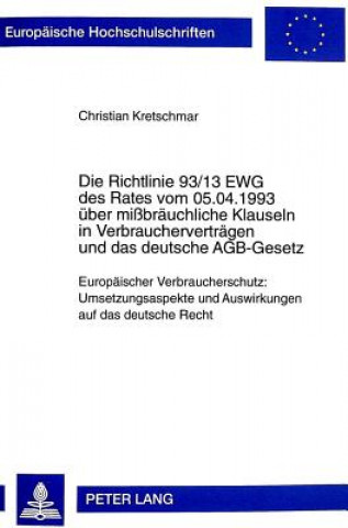 Buch Die Richtlinie 93/13 EWG des Rates vom 05.04.1993 ueber mibraeuchliche Klauseln in Verbrauchervertraegen und das deutsche AGB-Gesetz Christian Kretschmar