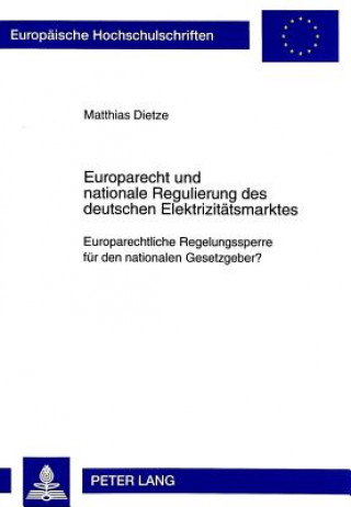 Carte Europarecht und nationale Regulierung des deutschen Elektrizitaetsmarktes Matthias Dietze