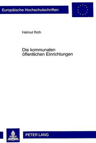 Kniha Die kommunalen oeffentlichen Einrichtungen Helmut Roth