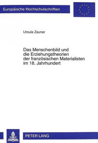 Kniha Das Menschenbild und die Erziehungstheorien der franzoesischen Materialisten im 18. Jahrhundert Ursula Zauner