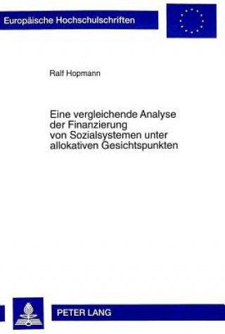 Книга Eine Vergleichende Analyse Der Finanzierung Von Sozialsystemen Unter Allokativen Gesichtspunkten Ralf Hopmann