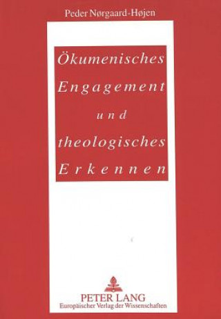 Kniha Oekumenisches Engagement und theologisches Erkennen Peder N?rgaard-H?jen