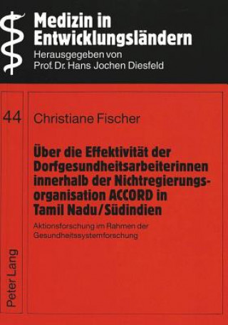 Könyv Ueber die Effektivitaet der Dorfgesundheitsarbeiterinnen innerhalb der Nichtregierungsorganisation ACCORD in Tamil Nadu/Suedindien Christiane Fischer