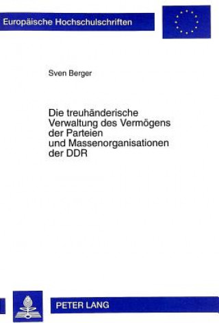 Könyv Die treuhaenderische Verwaltung des Vermoegens der Parteien und Massenorganisationen der DDR Sven Berger