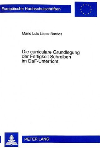 Könyv Die Curriculare Grundlegung Der Fertigkeit Schreiben Im Daf-Unterricht Mario Luis López Barrios