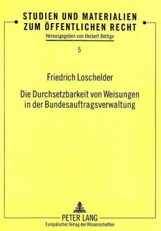 Könyv Die Durchsetzbarkeit von Weisungen in der Bundesauftragsverwaltung Friedrich Loschelder