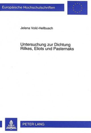 Kniha Untersuchung Zur Dichtung Rilkes, Eliots Und Pasternaks Jelena Volic-Hellbusch