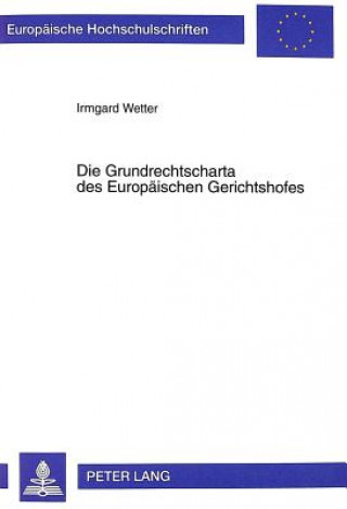 Könyv Die Grundrechtscharta des Europaeischen Gerichtshofes Irmgard Wetter