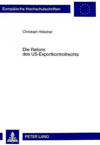 Książka Die Reform Des Us-Exportkontrollrechts Christoph Hölscher