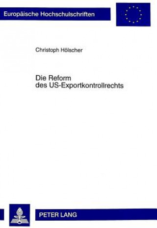 Kniha Die Reform Des Us-Exportkontrollrechts Christoph Hölscher