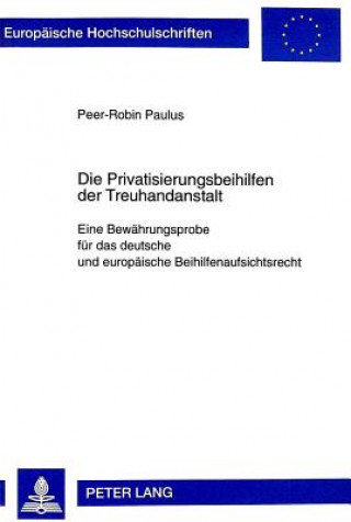 Könyv Die Privatisierungsbeihilfen der Treuhandanstalt Berlin Peer-Robin Paulus