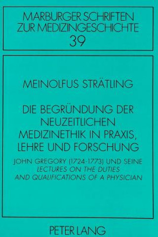 Könyv Die Begruendung der neuzeitlichen Medizinethik in Praxis, Lehre und Forschung Meinolfus Strätling