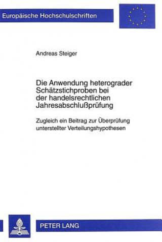 Kniha Die Anwendung heterograder Schaetzstichproben bei der handelsrechtlichen Jahresabschlupruefung Andreas Steiger