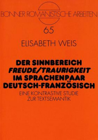 Kniha Der Sinnbereich Â«Freude/TraurigkeitÂ»  im Sprachenpaar Deutsch-Franzoesisch Elisabeth Weis