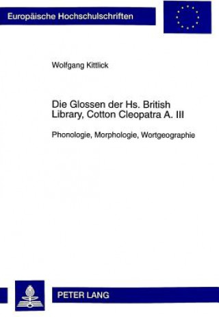 Kniha Die Glossen Der Hs. British Library, Cotton Cleopatra A. III Wolfgang Kittlick