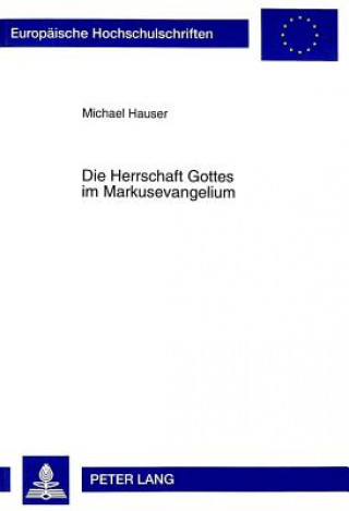 Kniha Die Herrschaft Gottes Im Markusevangelium Michael Hauser